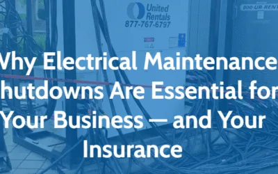 Why Electrical Maintenance Shutdowns Are Essential for Your Business — and Your Insurance